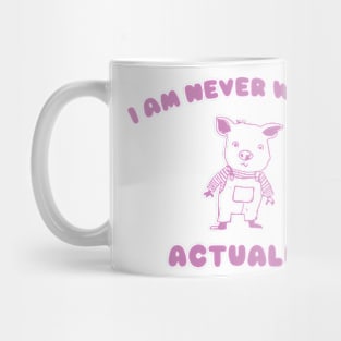 I Am Never Wrong Actually - Unisex Mug